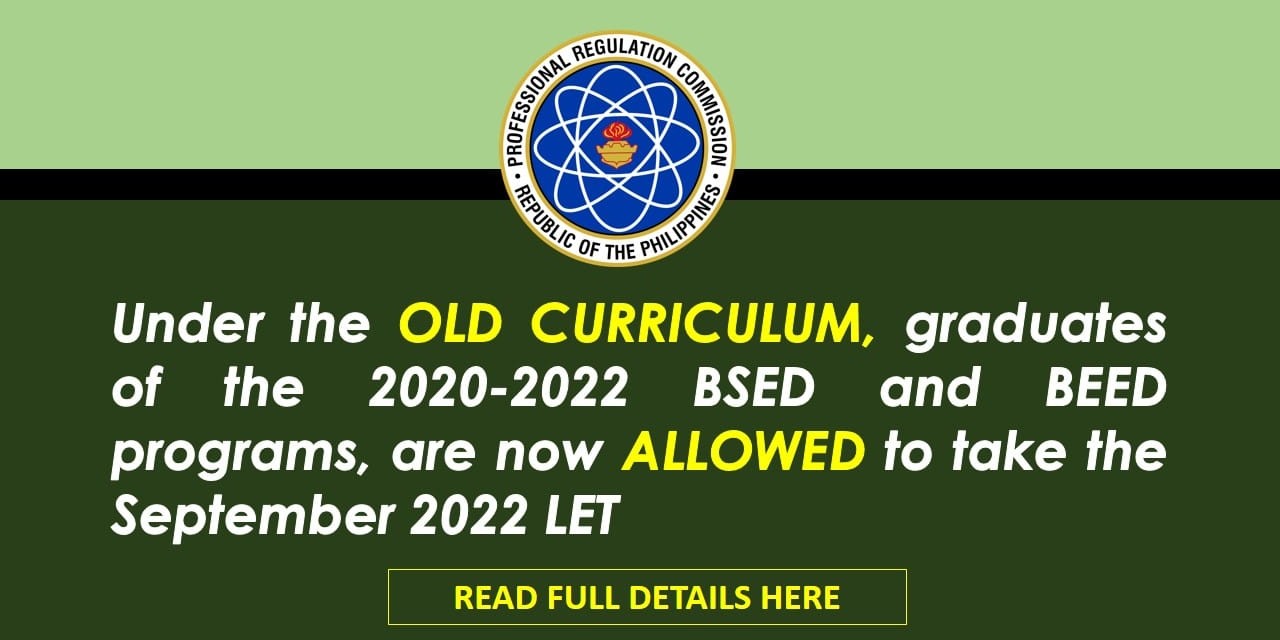 Graduates of the 2020-2022 BSED and BEED programs under the OLD CURRICULUM  are now ALLOWED to take the September 2022 LET