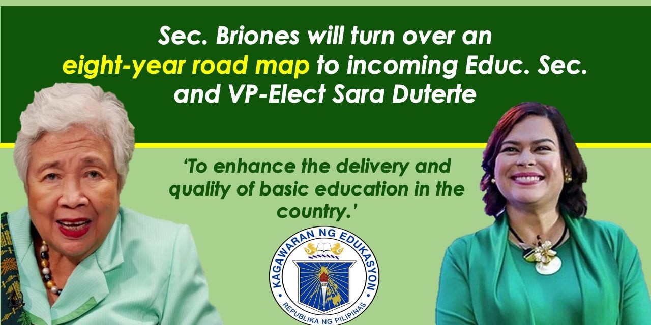 Sec. Briones will turn over an  eight-year road map to incoming Educ. Sec. and VP-Elect Sara Duterte