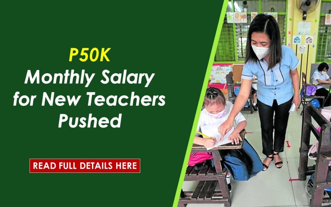 P50K Monthly Salary for New Teachers Pushed!